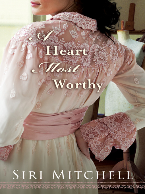 Title details for A Heart Most Worthy by Siri Mitchell - Available